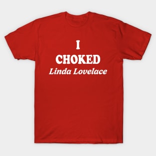 I Choked Linda Lovelace T-Shirt